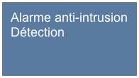 Alarme anti-intrusion
Détection